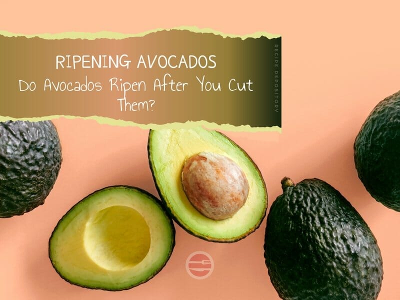Do Avocados Ripen After You Cut Them